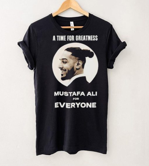 Official Mustafa Ali A Time For Greatness Mustafa Ali For Everyone Shirt