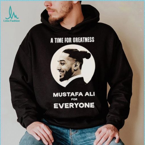 Official Mustafa Ali A Time For Greatness Mustafa Ali For Everyone Shirt