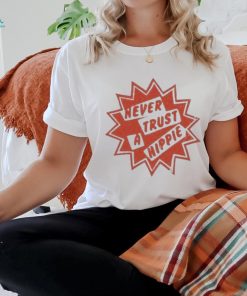 Official Never Trust A Hippie Shirt