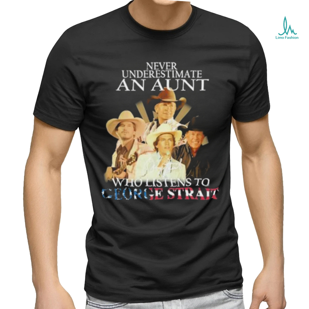 Official Never Underestimate An Aunt Who Listens To George Strait Signatures Shirt