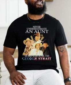 Official Never Underestimate An Aunt Who Listens To George Strait Signatures Shirt