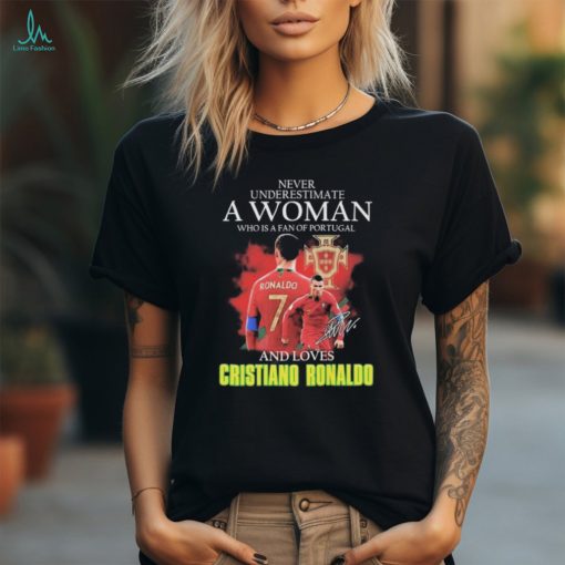 Official Never underestimate a woman who is a fan of Portugal and loves Cristiano Ronaldo signature shirt