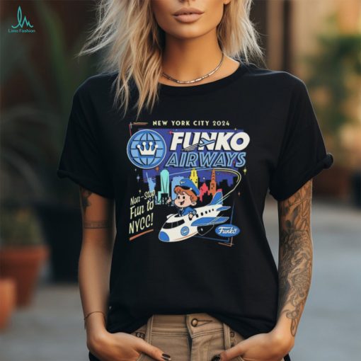 Official New York City 2024 Funko Airways Non Stop Fun To Nycc t shirt