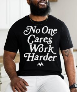 Official No One Cares Work Harder Shirt