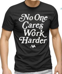 Official No One Cares Work Harder Shirt