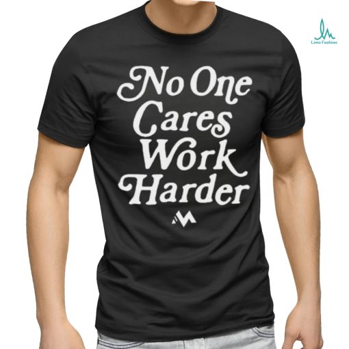 Official No One Cares Work Harder Shirt