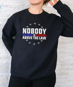 Official Nobody Is Above The Law Anti Trump Protest T Shirt