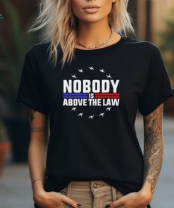 Official Nobody Is Above The Law Anti Trump Protest T Shirt