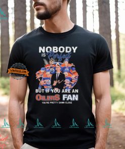 Official Nobody Is Perfect But If You Are An Edmonton Oilers Fan You Are Pretty Damn Close signatures shirt