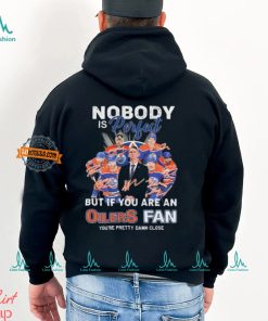 Official Nobody Is Perfect But If You Are An Edmonton Oilers Fan You Are Pretty Damn Close signatures shirt