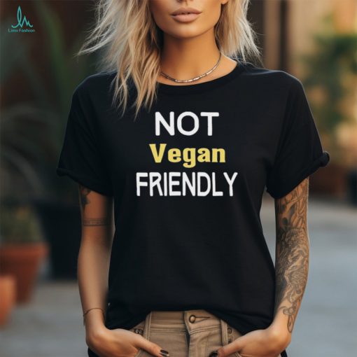 Official Not Vegan Friendly t shirt