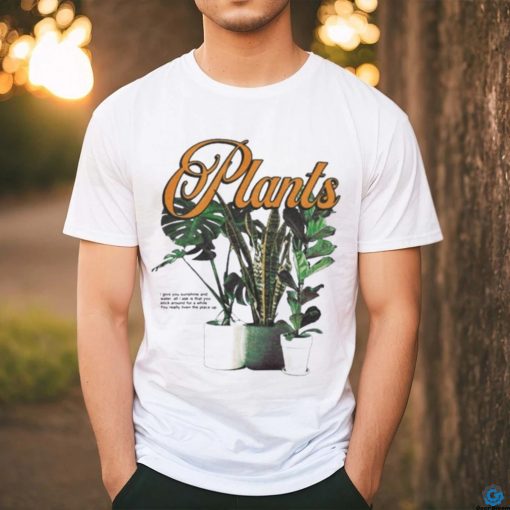 Official Plants I give you sunshine and water all I ask is that you stick around for a while shirt