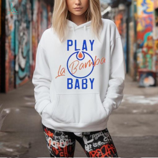 Official Play La Bamba Baby Edmonton Oilers 2024 Season Shirt