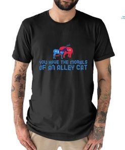 Official Presidential Debate You have the morals of an alley cat! T Shirt