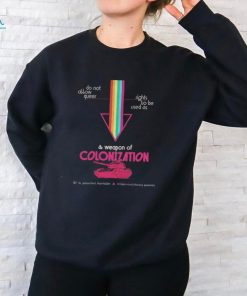 Official Pride Do Not Allow Queer Rights To Be Used As A Weapon Of Colonization Shirt