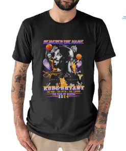 Official Remember The Name Kobe Bryant Tha Man The Myth The Legend The Year Of Mamba 2024 Shirt