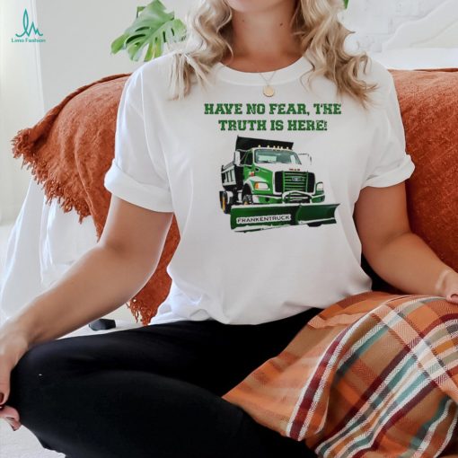 Official Sean El Jefe Mcdonough Have No Fear, The Truth Is Here Frankentruck t shirt