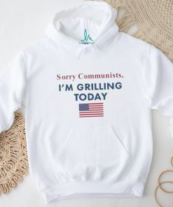 Official Sorry Communists I’m Grilling Today shirt