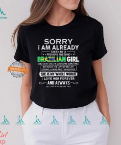 Official Sorry I Am Already Taken By A Freaking Awesome Brazilian Girl She’s A Bit Crazy she Bought Me This shirt