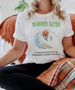 Official Summer Hater I Need To Be Layered Tf Up Immersed In Autumn Activities Shirt