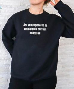 Official Susan Espo Are You Registered To Vote At Your Current Address Shirt