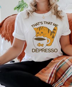 Official That’s That Me Depresso t shirt