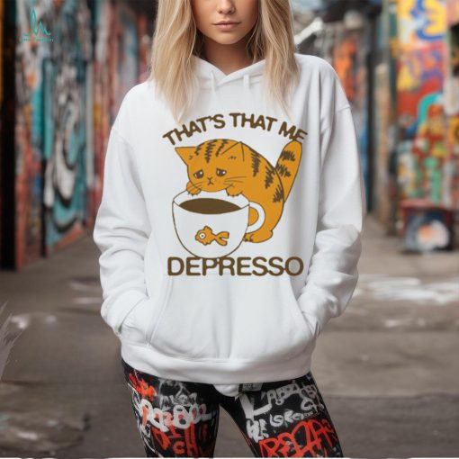 Official That’s That Me Depresso t shirt