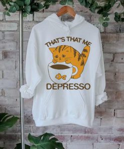 Official That’s That Me Depresso t shirt