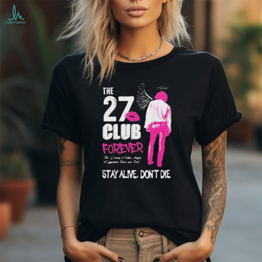 Official The 27 Club Forever The Dreams Of Fallen Angels Of Legendary Rock And Roll Stay Alive Don’t Die 2024 t shirt