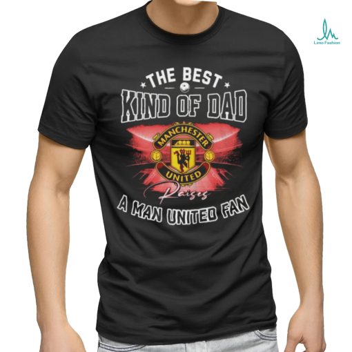 Official The Best Kind Of Dad A Manchester United Fan T Shirt