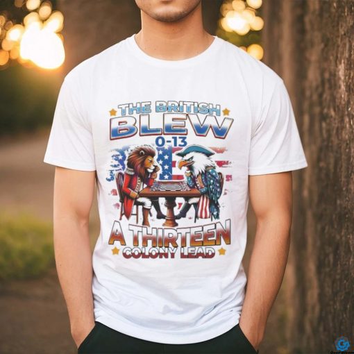 Official The British Blew A Thirteen Colony Lead 0 13 Shirt