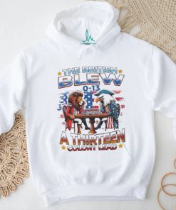 Official The British Blew A Thirteen Colony Lead 0 13 Shirt