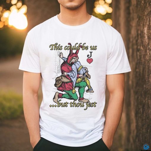 Official This Could Be Us… But Thou Jest Shirt