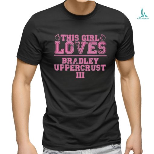 Official This Girl Loves Bradley Uppercrust Iii An Extremely Goofy Movie Cartoon Character Shirt