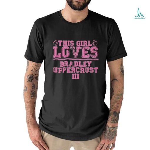 Official This Girl Loves Bradley Uppercrust Iii An Extremely Goofy Movie Cartoon Character Shirt