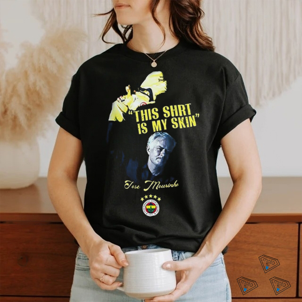 Official This Shirt Is My Skin Fenerbahçe Mourinho t shirt Official This Shirt Is My Skin Fenerbahçe Mourinho t shirt