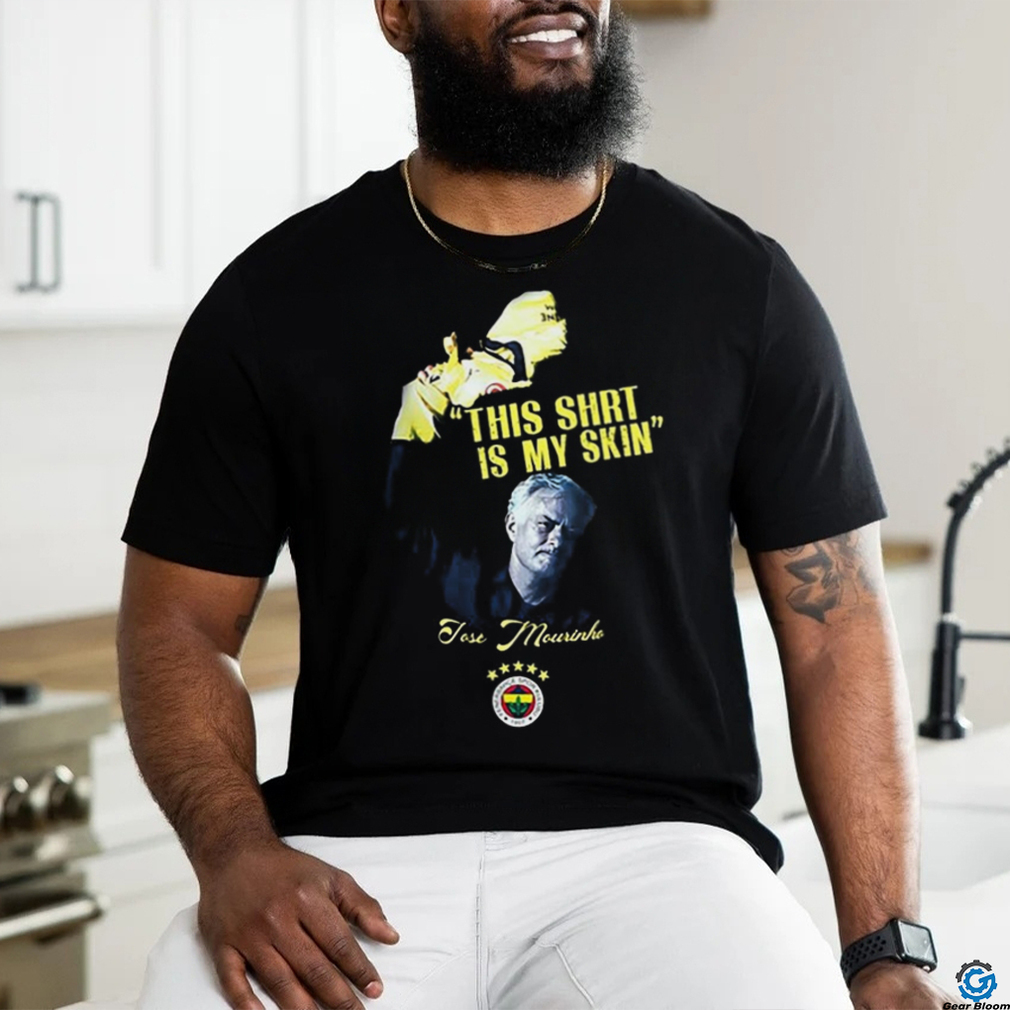 Official This Shirt Is My Skin Fenerbahçe Mourinho t shirt Official This Shirt Is My Skin Fenerbahçe Mourinho t shirt