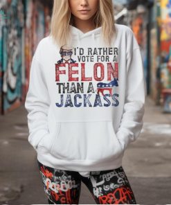 Official Trump I’d Rather Vote For A Felon Than A Jackass Shirt