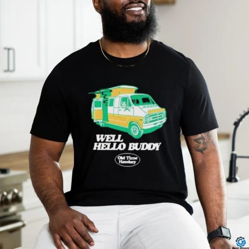 Official Well Hello Buddy Old Time Hawkey Shirt