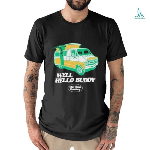 Official Well Hello Buddy Old Time Hawkey Shirt