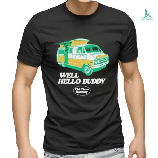 Official Well Hello Buddy Old Time Hawkey Shirt