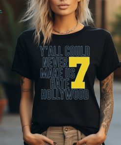 Official Y’all Could Never Make Us Hate Hollywood 7 t shirt