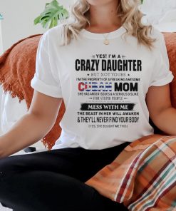 Official Yes, I’m A Crazy Daughter But Not Your Cuban Mom – Perfect Gift For Your Daughter Shirt