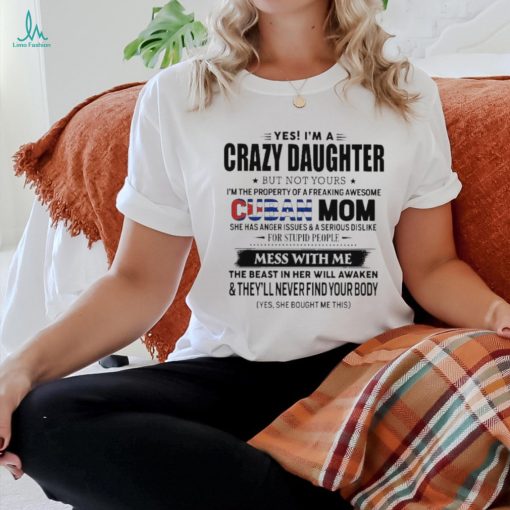 Official Yes, I’m A Crazy Daughter But Not Your Cuban Mom – Perfect Gift For Your Daughter Shirt