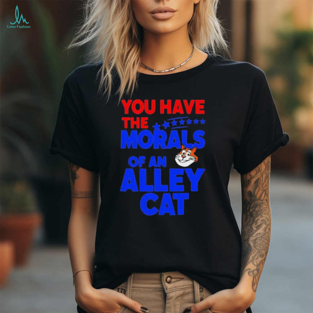 Official You Have The Morals Of An Alley Cat Funny Debate Saying shirt shirt Official You Have The Morals Of An Alley Cat Funny Debate Saying shirt shirt