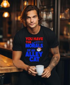 Official You Have The Morals Of An Alley Cat Funny Debate Saying shirt shirt