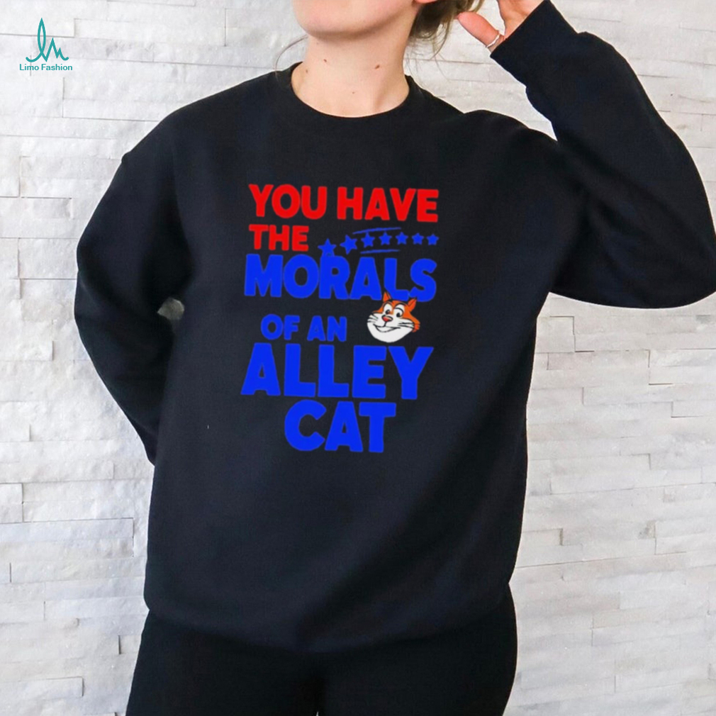 Official You Have The Morals Of An Alley Cat Funny Debate Saying shirt shirt Official You Have The Morals Of An Alley Cat Funny Debate Saying shirt shirt