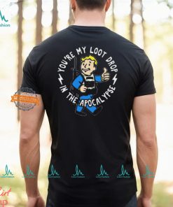 Official You’re My Loot Drop In The Apocalypse Shirt