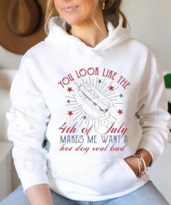 Official you Look Like The 4th Of July Makes Me Want A Hot Dog Real Bad T Shirt