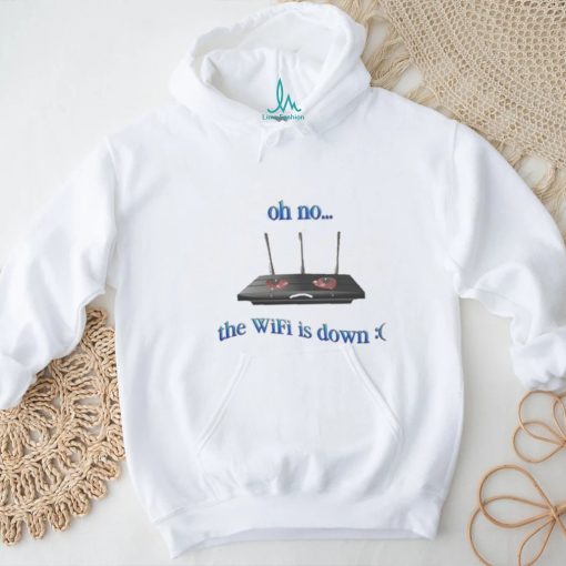 Oh No The Wifi Is Down Shirts